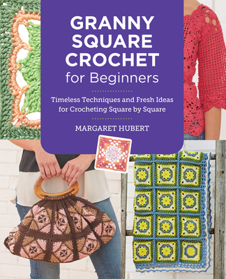 Granny Square Crochet for Beginners: Timeless Techniques and Fresh Ideas for Crocheting Square by Square Cover Image