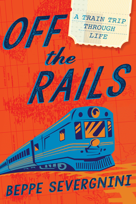 Off the Rails: A Train Trip Through Life Cover Image