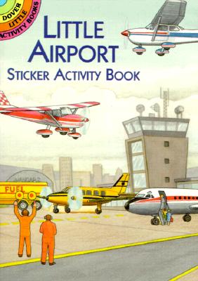 Little Airport Sticker Activity Book [With Stickers] (Dover Little Activity Books Stickers)
