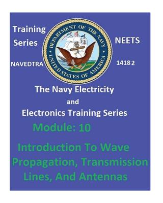 The Navy Electricity and Electronics Training Series: Module 10 Introduction To Wave Propagation, Transmission Lines, And Antennas Cover Image