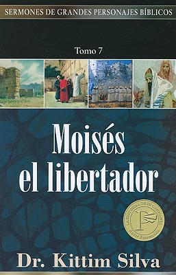 Moisés, El Libertador, Tomo 7 (Sermones de Grandes Personajes Biblicos #7) By Kittim Silva Cover Image