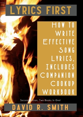 Lyrics First, How to Write Effective Song Lyrics, Includes Companion Cookup Workbook: Second Edition, Two Books In One! Cover Image
