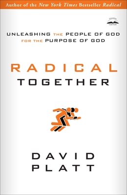 Radical Together: Unleashing the People of God for the Purpose of God By David Platt Cover Image