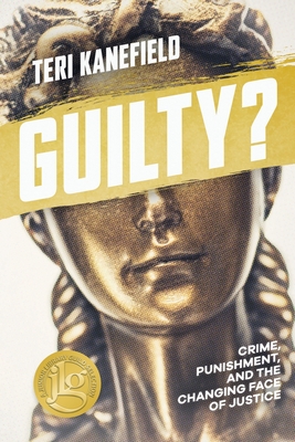 Guilty?: Crime, Punishment, and the Changing Face of Justice Cover Image