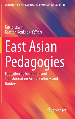 East Asian Pedagogies: Education as Formation and Transformation Across Cultures and Borders (Contemporary Philosophies and Theories in Education #15) Cover Image
