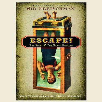 Escape!: The Story of the Great Houdini By Sid Fleischman, Taylor Mali (Read by) Cover Image