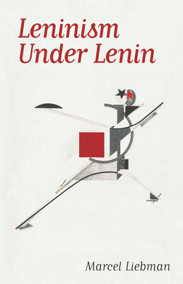 Leninism Under Lenin By Marcel Liebman Cover Image