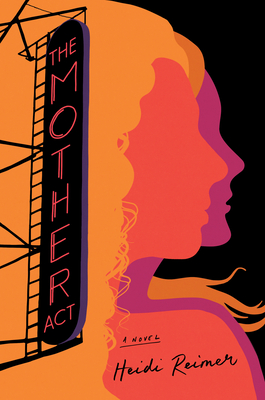 The Mother Act: A Novel By Heidi Reimer Cover Image
