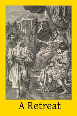 A Retreat: Thirty-Three Discourses with Meditations for the Use of Clergy, Religious and Others