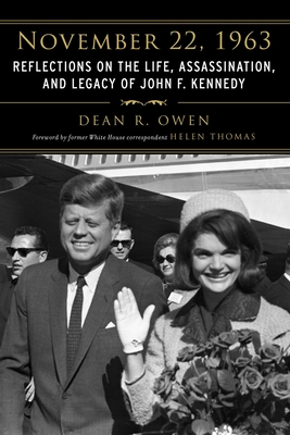 November 22, 1963: Reflections on the Life, Assassination, and Legacy of John F. Kennedy By Helen Thomas (Foreword by), Dean R. Owen Cover Image