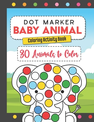 Dot Marker Baby Animal Coloring Activity Book: 30 Animals to Color, for  Toddlers, Preschool, and Kindergarten Kids (Paperback) | Hooked