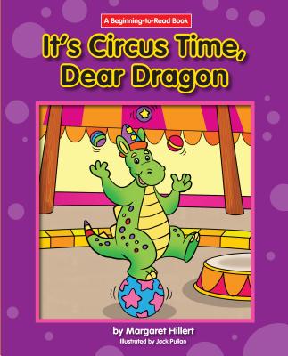 It's Circus Time, Dear Dragon (Dear Dragon (Beginning-To-Read)) By Margaret Hillert, Jack Pullan Cover Image