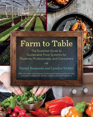Farm to Table: The Essential Guide to Sustainable Food Systems for Students, Professionals, and Consumers By Darryl Benjamin, Lyndon Virkler Cover Image