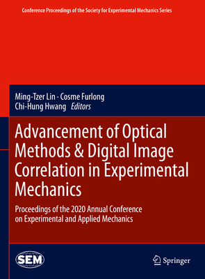 Advancement of Optical Methods & Digital Image Correlation in Experimental Mechanics: Proceedings of the 2020 Annual Conference on Experimental and Ap (Conference Proceedings of the Society for Experimental Mecha) Cover Image