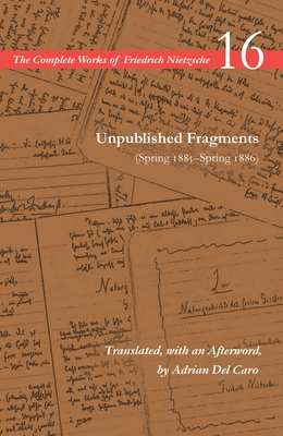 Unpublished Fragments (Spring 1885-Spring 1886): Volume 16 (Complete Works of Friedrich Nietzsche) Cover Image