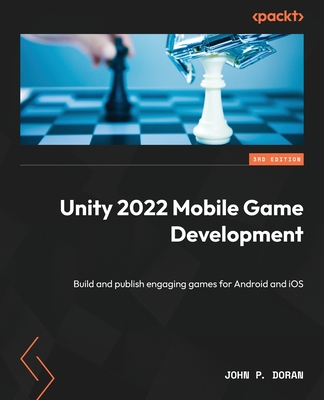 Unity 2022 Mobile Game Development - Third Edition: Build and publish engaging games for Android and iOS Cover Image