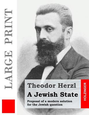 A Jewish State (Large Print): Proposal of a modern solution for the Jewish question Cover Image