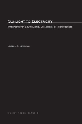 Sunlight to Electricity: Prospects for Solar Energy Conversion by Photovoltaics (Mit Press)