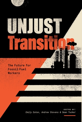 Unjust Transition: The Future for Fossil Fuel Workers Cover Image