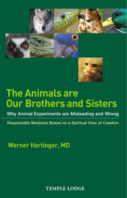 The Animals Are Our Brothers and Sisters: Why Animal Experiments Are Misleading and Wrong By Werner Hartinger Cover Image
