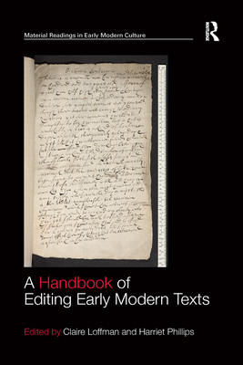 A Handbook of Editing Early Modern Texts (Material Readings in Early Modern Culture) Cover Image