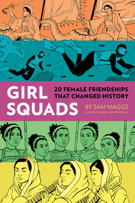 Girl Squads: 20 Female Friendships That Changed History By Sam Maggs, Jenn Woodall (Illustrator) Cover Image