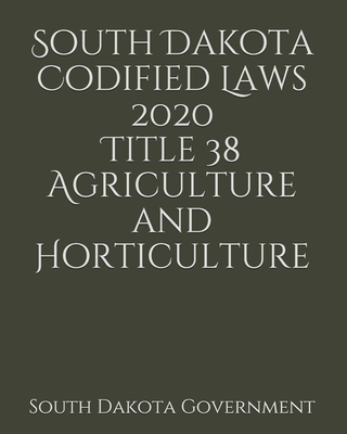 South Dakota Codified Laws 2020 Title 38 Agriculture and Horticulture Cover Image