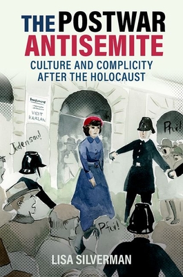 The Postwar Antisemite: Culture and Complicity After the Holocaust  (Hardcover) | Changing Hands Bookstore
