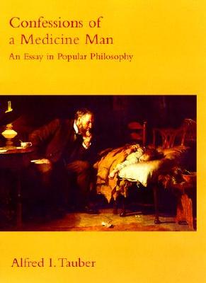 Confessions of a Medicine Man: An Essay in Popular Philosophy (Bradford Book) By Alfred I. Tauber Cover Image