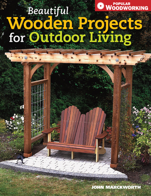 Beautiful Wooden Projects for Outdoor Living: (Popular Woodworking) Cover Image