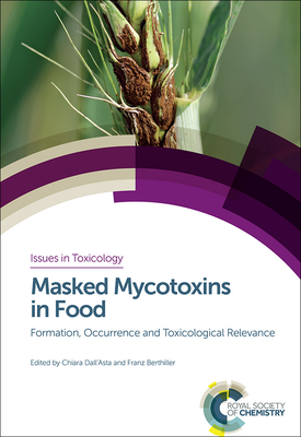 Masked Mycotoxins in Food: Formation, Occurrence and Toxicological Relevance (Issues in Toxicology #24) By Chiara Dall'asta (Editor), Franz Berthiller (Editor) Cover Image