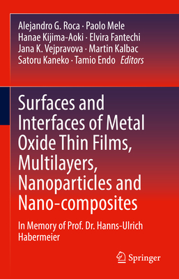 Surfaces and Interfaces of Metal Oxide Thin Films, Multilayers, Nanoparticles and Nano-Composites: In Memory of Prof. Dr. Hanns-Ulrich Habermeier Cover Image