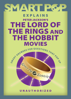 Smart Pop Explains Peter Jackson's The Lord of the Rings and The Hobbit Movies Cover Image