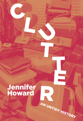 Clutter: An Untidy History cover