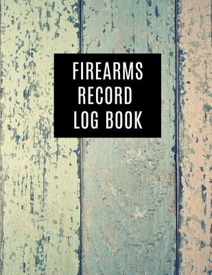 Firearms Record Log Book: Inventory Log Book, Firearms Acquisition And Disposition Insurance Organizer Record Book, Wood Cover Design Cover Image