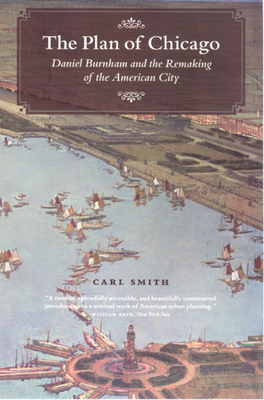 The Plan of Chicago: Daniel Burnham and the Remaking of the American City (Chicago Visions and Revisions) Cover Image
