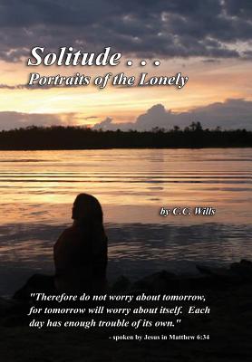 Solitude...Portraits of the Lonely By C. C. Wills Cover Image