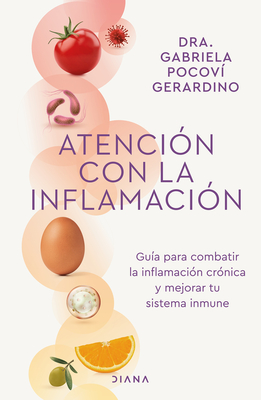 Atención Con La Inflamación: Guía Para Combatir La Inflamación Crónica Y Mejorar Tu Sistema Inmune / Pay Attention to Inflammation Cover Image