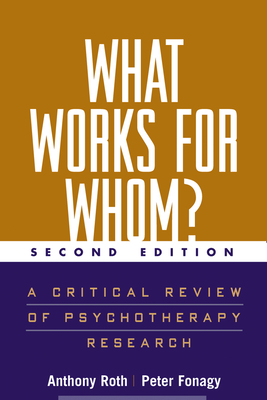 What Works for Whom?, Second Edition: A Critical Review of Psychotherapy Research By Anthony Roth, PhD, Peter Fonagy, OBE, FMedSci, FBA, FAcSS, Glenys Parry (Contributions by), Mary Target, PhD (Contributions by), Robert Woods (Contributions by) Cover Image