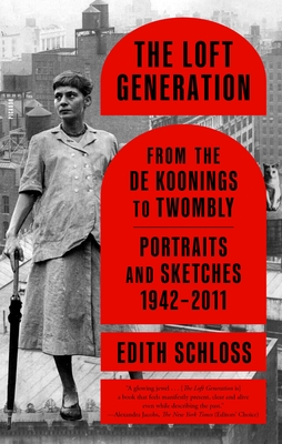 The Loft Generation: From the de Koonings to Twombly: Portraits and Sketches, 1942-2011 By Edith Schloss, Mary Venturini (Editor) Cover Image
