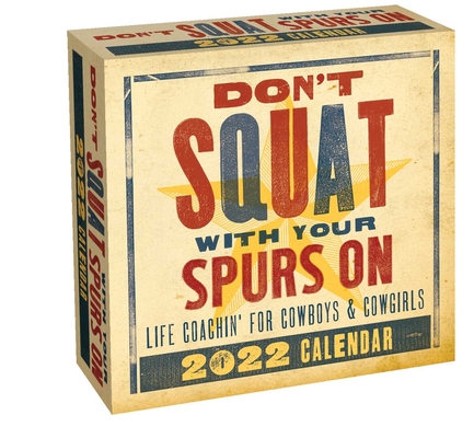 Don't Squat with Your Spurs On 2022 Day-to-Day Calendar: Life Coachin' for Cowboys & Cowgirls Cover Image