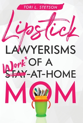Lipstick Lawyerisms of a Work-at-Home Mom Cover Image