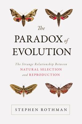 The Paradox Of Evolution The Strange Relationship Between Natural
Selection And Reproduction