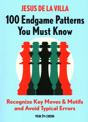 100 Endgame Patterns You Must Know: Recognize Key Moves & Motifs and Avoid Typical Errors By Jesus De La Villa Cover Image