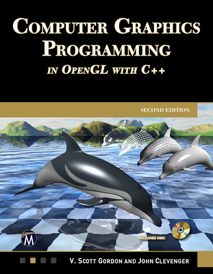 Computer Graphics Programming in OpenGL with C++ By V. Scott Gordon, John L. Clevenger Cover Image
