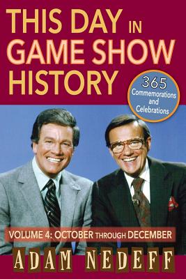 This Day in Game Show History- 365 Commemorations and Celebrations, Vol. 4: October Through December Cover Image