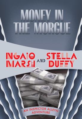 Money in the Morgue (Inspector Roderick Alleyn #33) By Ngaio Marsh, Stella Duffy (Continued by) Cover Image