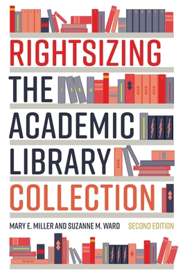 Rightsizing the Academic Library Collection By Mary E. Miller, Suzanne M. Ward Cover Image