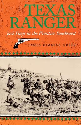 Texas Ranger: Jack Hays in the Frontier Southwest (Centennial Series of the Association of Former Students, Texas A&M University #50)