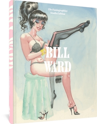 Bill Ward: The Fantagraphics Studio Edition By Bill Ward, Alex Chun (Editor), Dita Von Teese (Introduction by) Cover Image